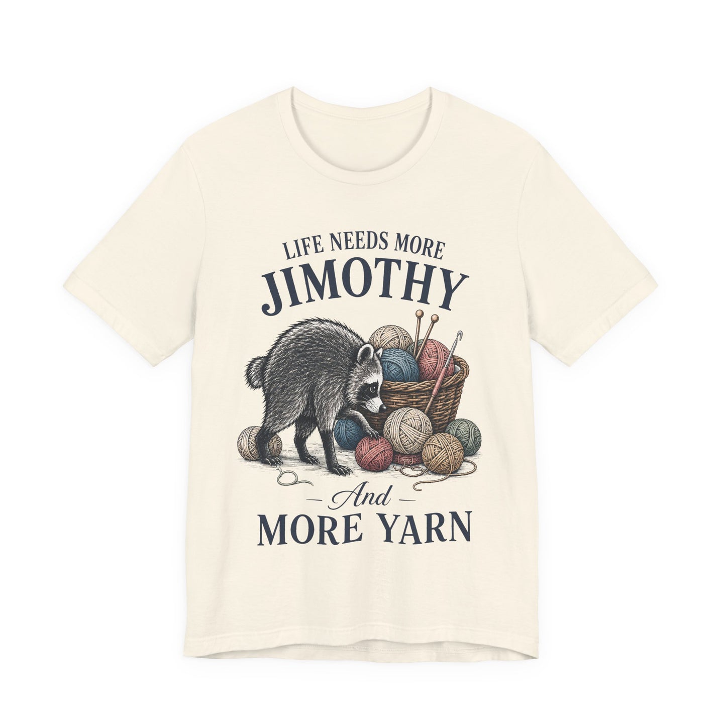 Life Needs More Jimothy and More Yarn T-Shirt