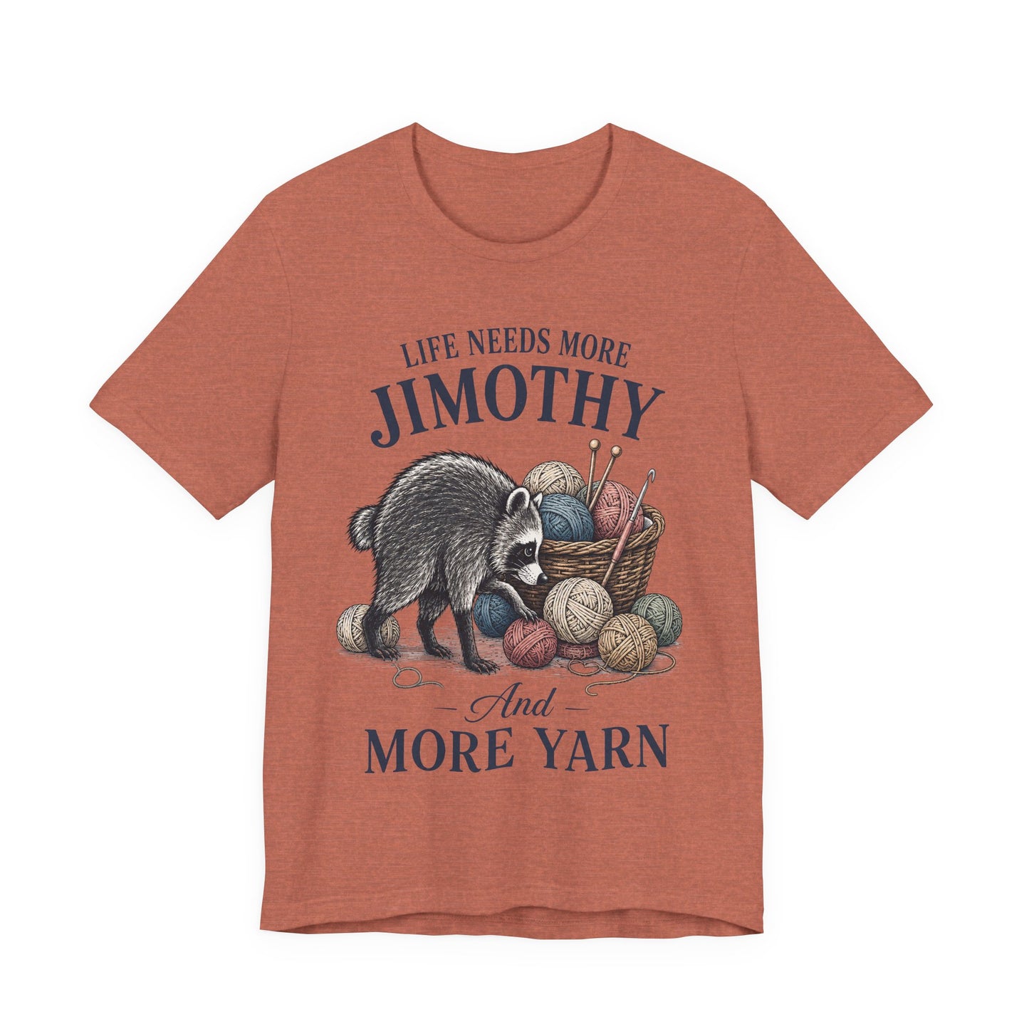 Life Needs More Jimothy and More Yarn T-Shirt