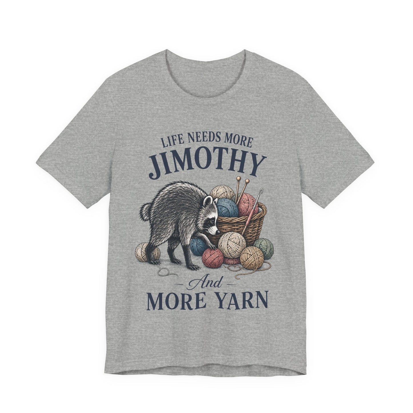 Life Needs More Jimothy and More Yarn T-Shirt